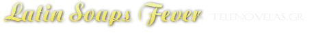 Latin Soaps Fever Latin Soaps Fever